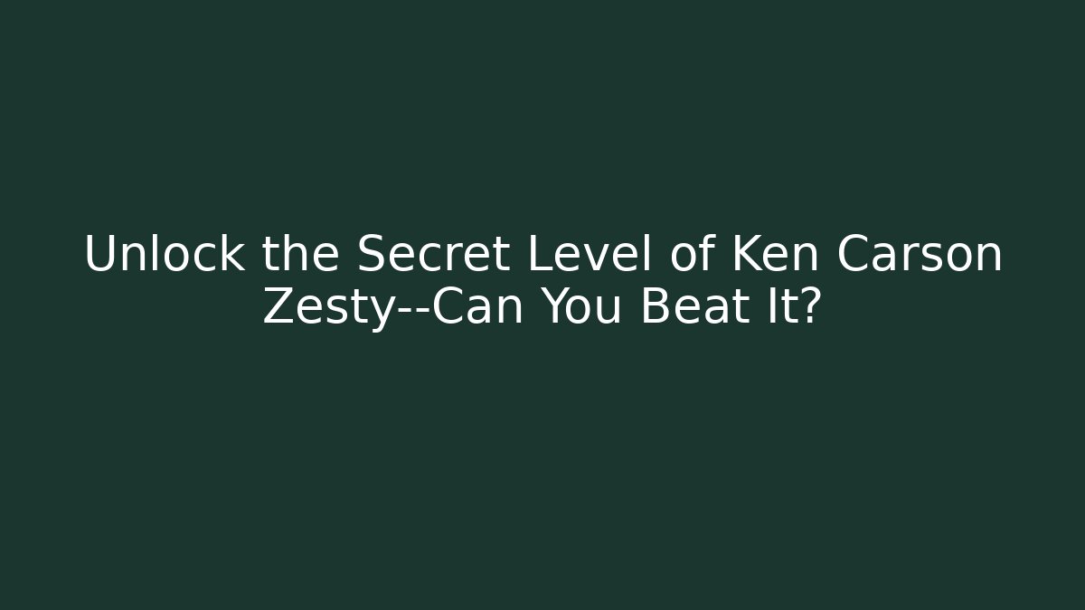 Unlock the Secret Level of Ken Carson Zesty—Can You Beat It?