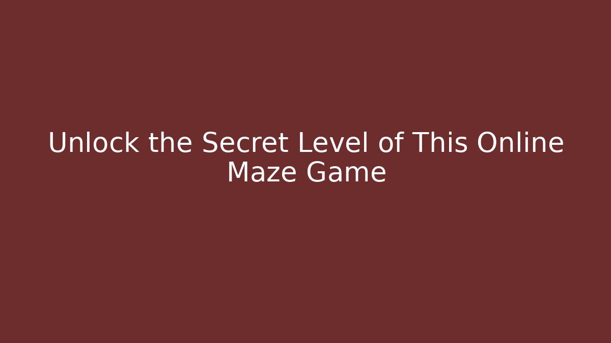 Unlock the Secret Level of This Online Maze Game