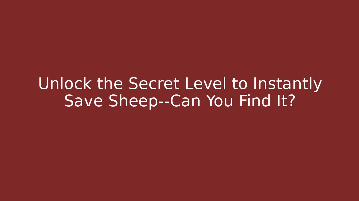 Unlock the Secret Level to Instantly Save Sheep—Can You Find It?