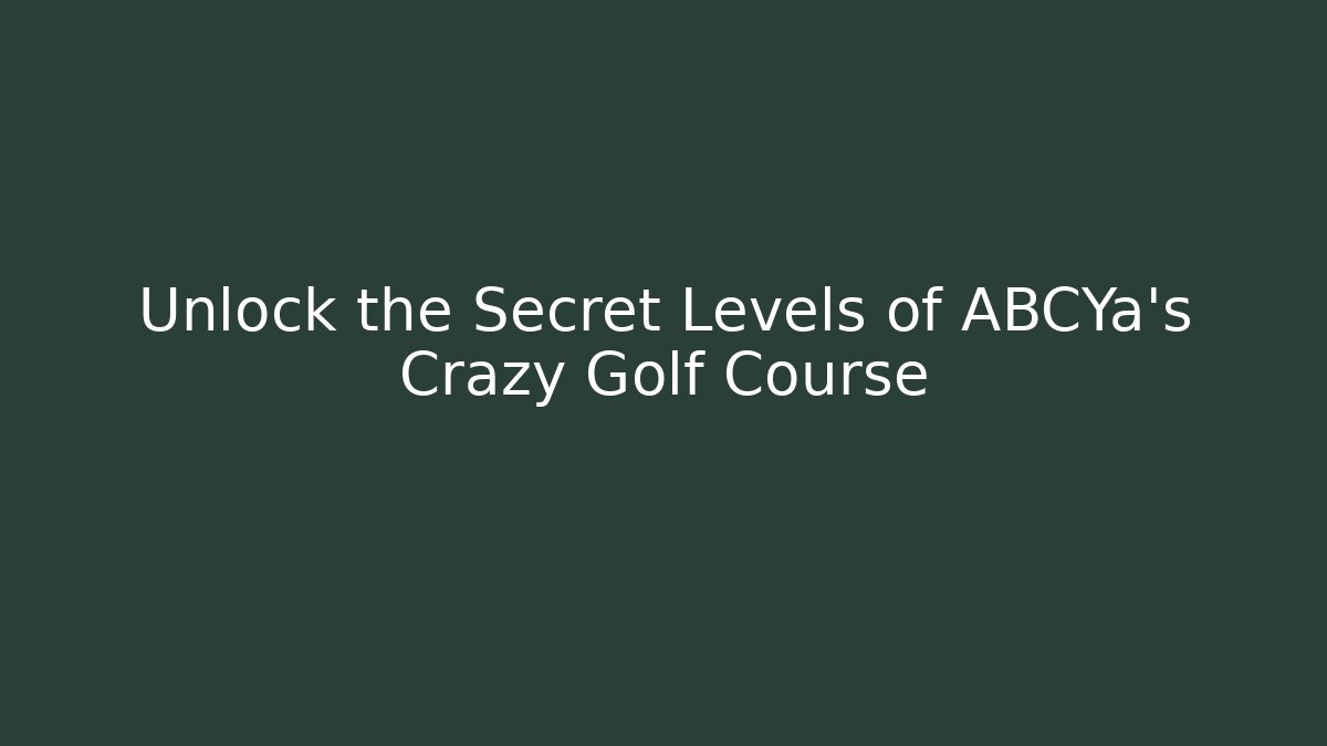 Unlock the Secret Levels of ABCYa’s Crazy Golf Course