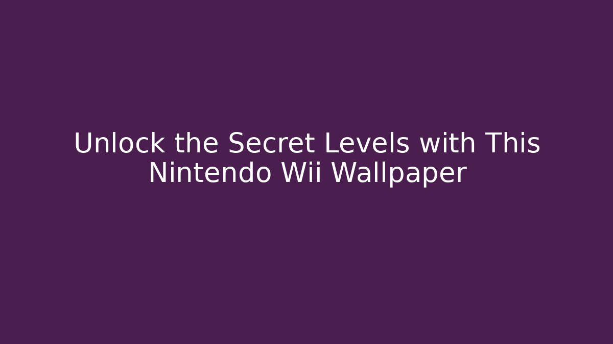 Unlock the Secret Levels with This Nintendo Wii Wallpaper