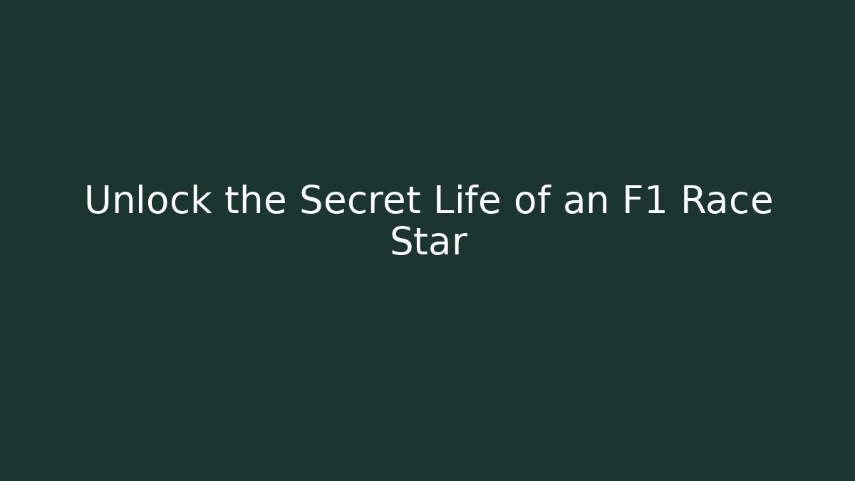 Unlock the Secret Life of an F1 Race Star