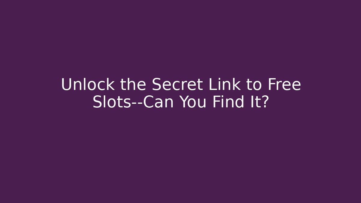 Unlock the Secret Link to Free Slots—Can You Find It?