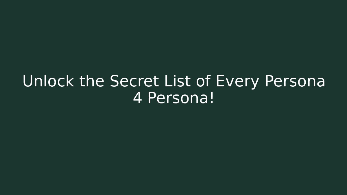 Unlock the Secret List of Every Persona 4 Persona!