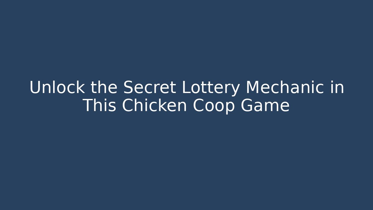 Unlock the Secret Lottery Mechanic in This Chicken Coop Game