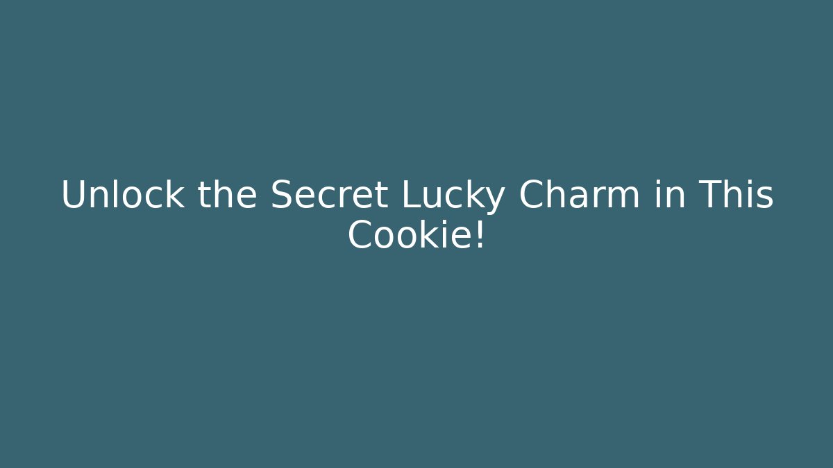 Unlock the Secret Lucky Charm in This Cookie!