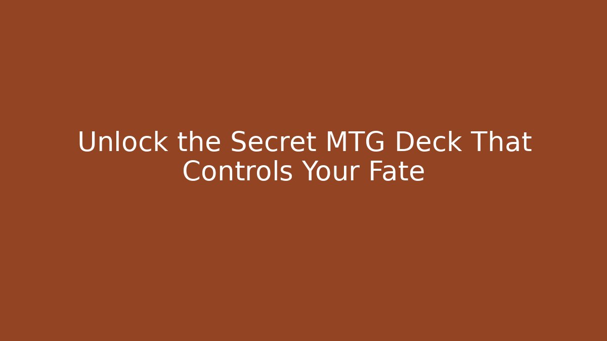Unlock the Secret MTG Deck That Controls Your Fate