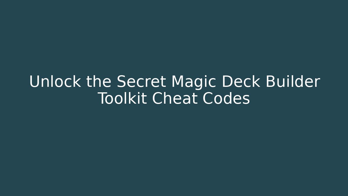 Unlock the Secret Magic Deck Builder Toolkit Cheat Codes