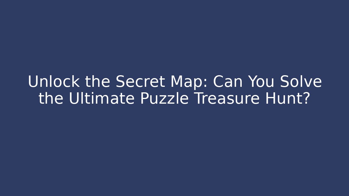 Unlock the Secret Map: Can You Solve the Ultimate Puzzle Treasure Hunt? - Método de Aprovação