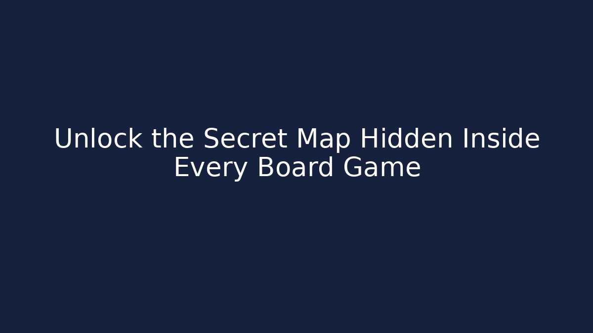 Unlock the Secret Map Hidden Inside Every Board Game