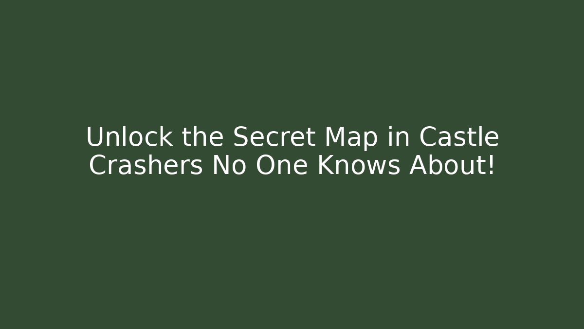 Unlock the Secret Map in Castle Crashers No One Knows About!