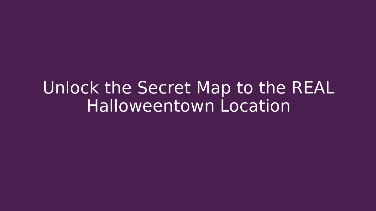 Unlock the Secret Map to the REAL Halloweentown Location
