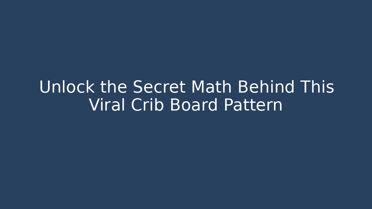 Unlock the Secret Math Behind This Viral Crib Board Pattern