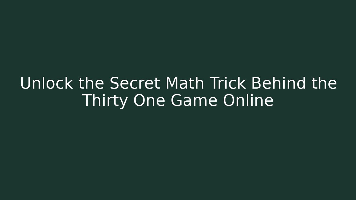 Unlock the Secret Math Trick Behind the Thirty One Game Online