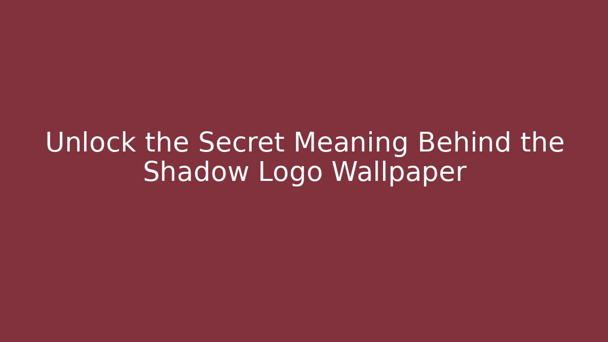Unlock the Secret Meaning Behind the Shadow Logo Wallpaper