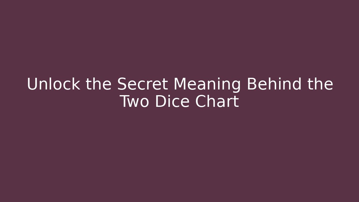 Unlock the Secret Meaning Behind the Two Dice Chart