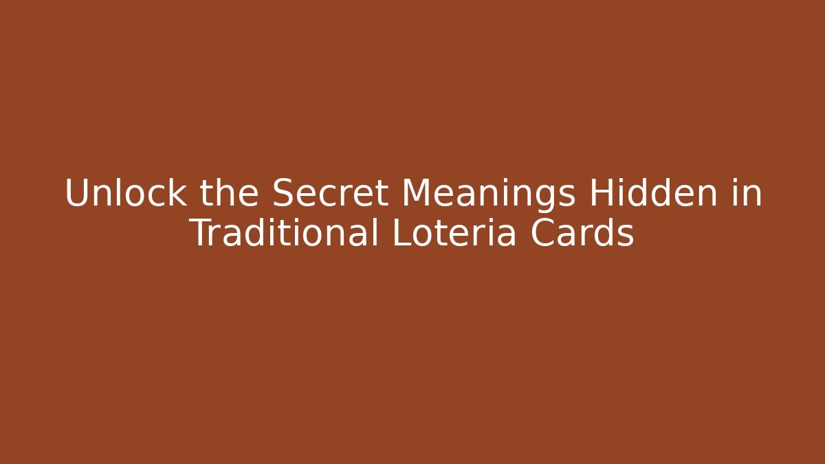 Unlock the Secret Meanings Hidden in Traditional Lotería Cards