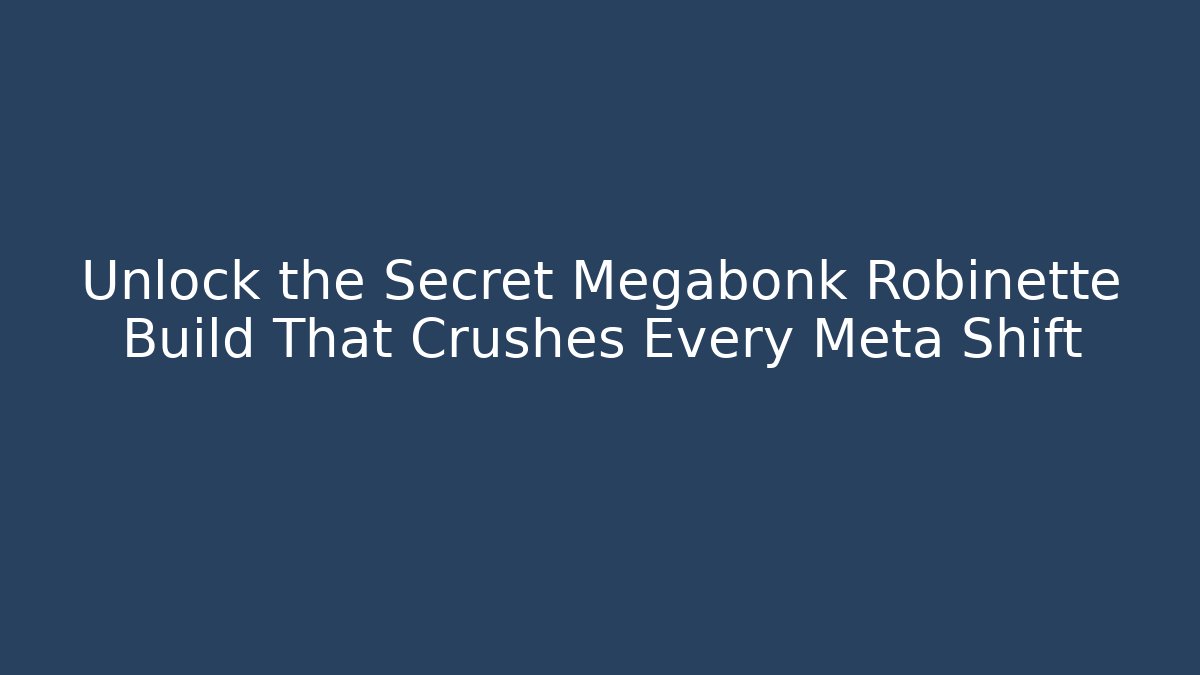 Unlock the Secret Megabonk Robinette Build That Crushes Every Meta Shift