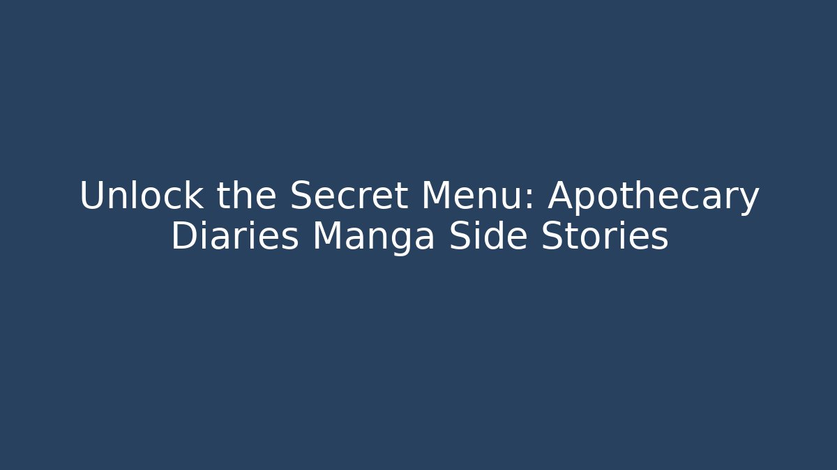 Unlock the Secret Menu: Apothecary Diaries Manga Side Stories