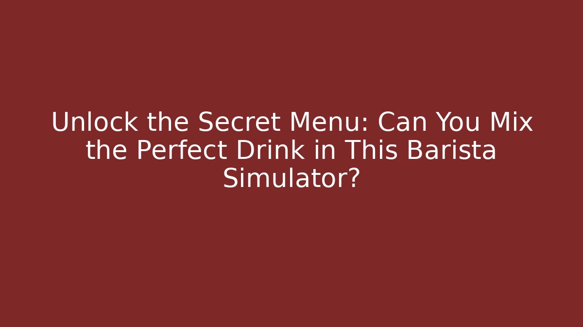 Unlock the Secret Menu: Can You Mix the Perfect Drink in This Barista Simulator?
