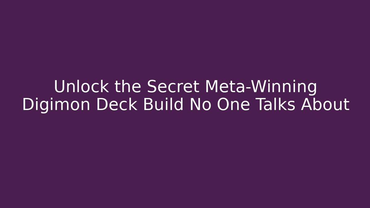 Unlock the Secret Meta-Winning Digimon Deck Build No One Talks About