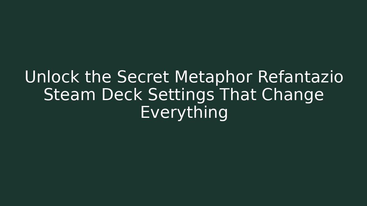 Unlock the Secret Metaphor Refantazio Steam Deck Settings That Change Everything