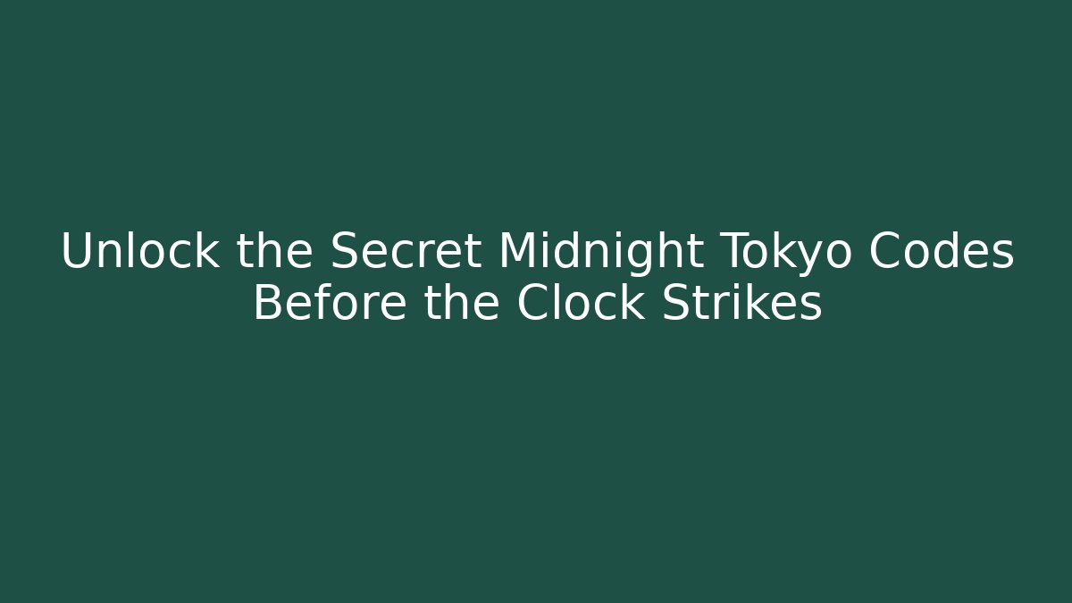 Unlock the Secret Midnight Tokyo Codes Before the Clock Strikes