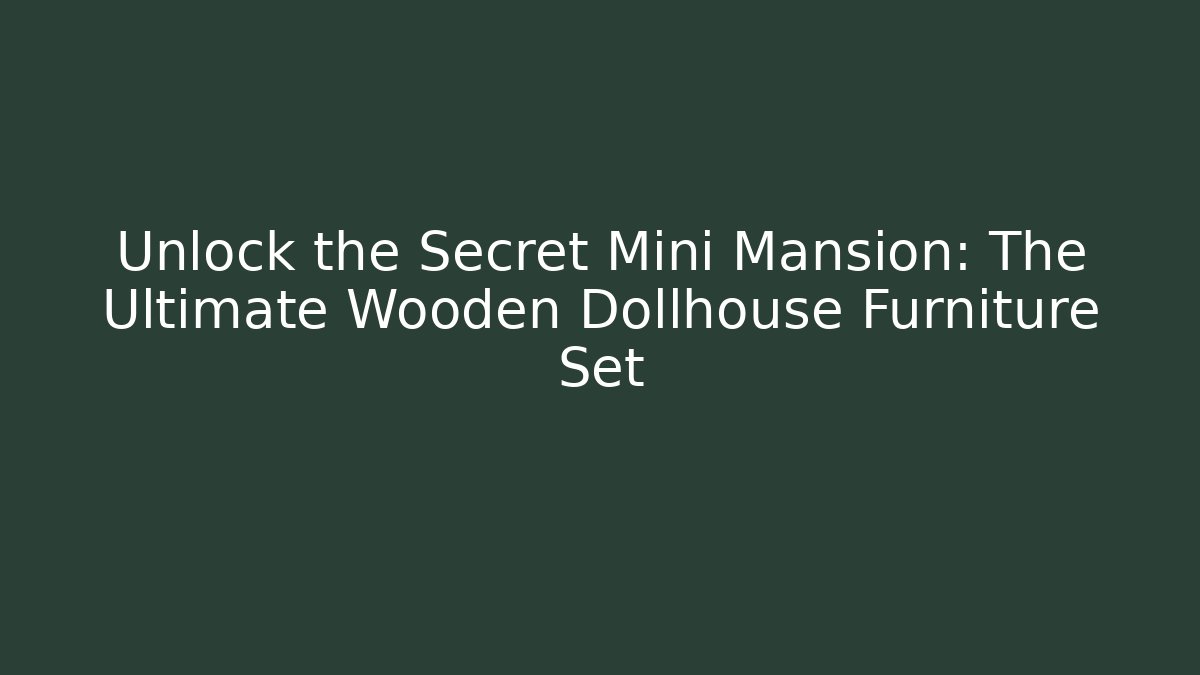 Unlock the Secret Mini Mansion: The Ultimate Wooden Dollhouse Furniture Set