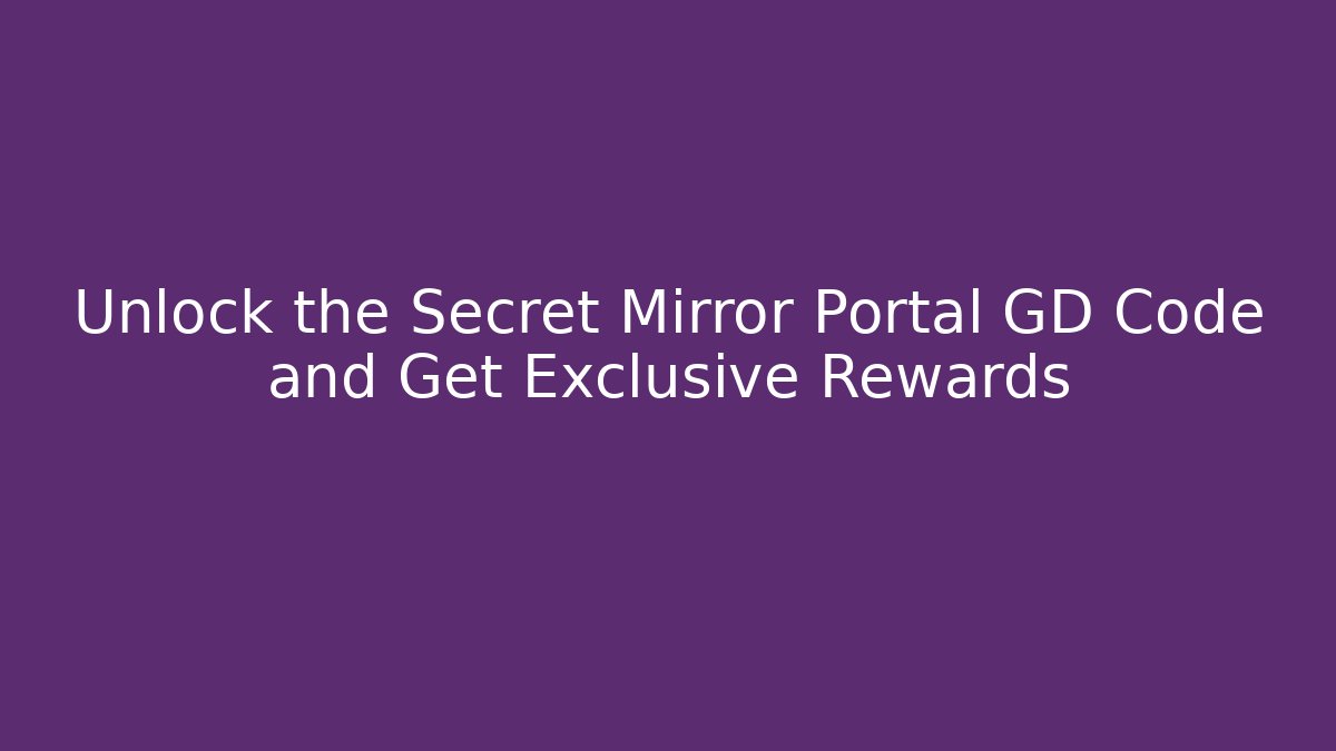 Unlock the Secret Mirror Portal GD Code and Get Exclusive Rewards