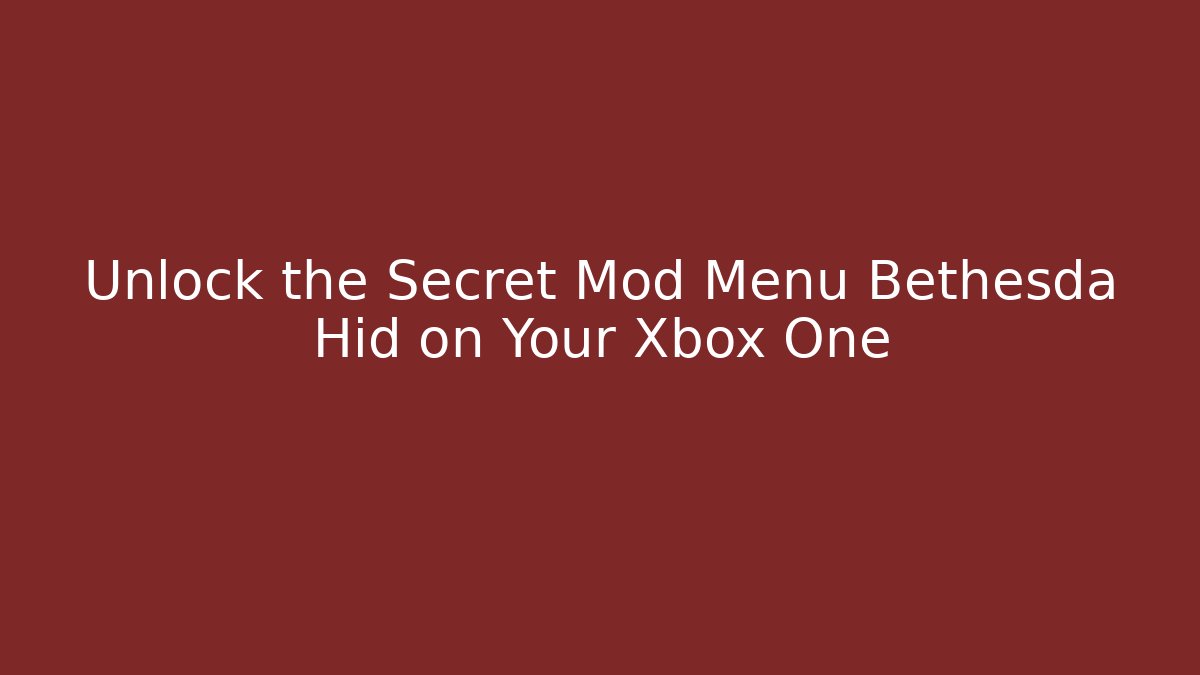 Unlock the Secret Mod Menu Bethesda Hid on Your Xbox One