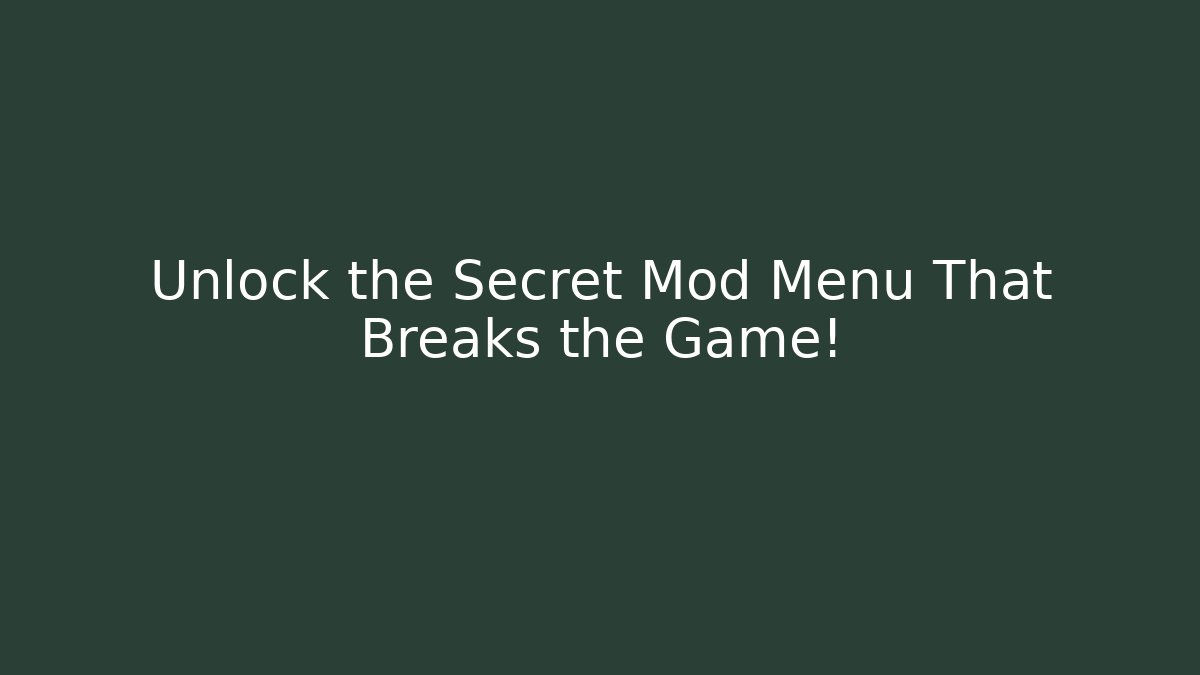 Unlock the Secret Mod Menu That Breaks the Game!