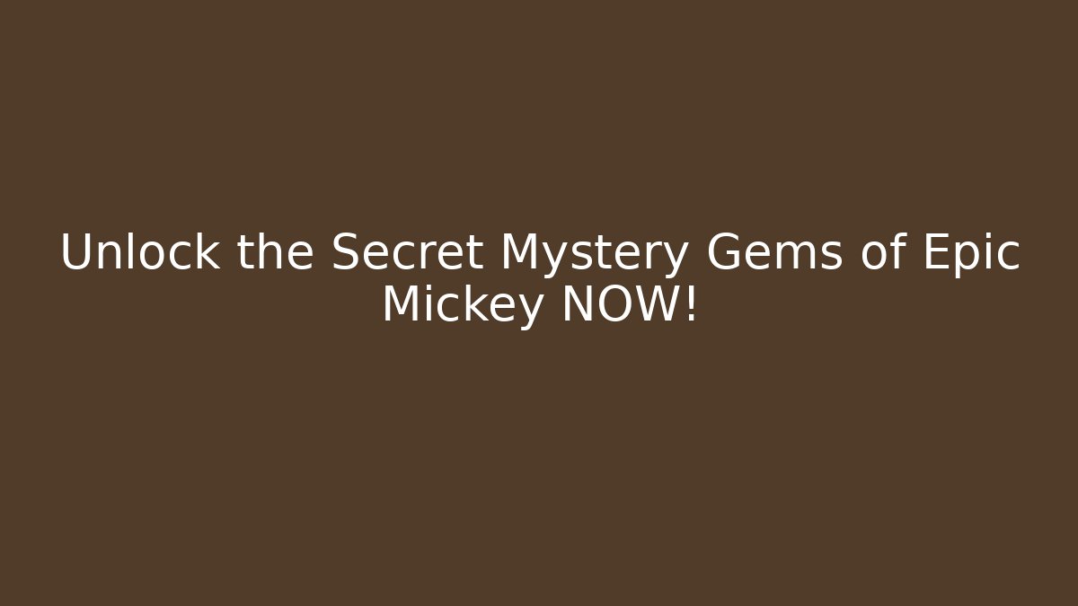 Unlock the Secret Mystery Gems of Epic Mickey NOW! - Método de Aprovação