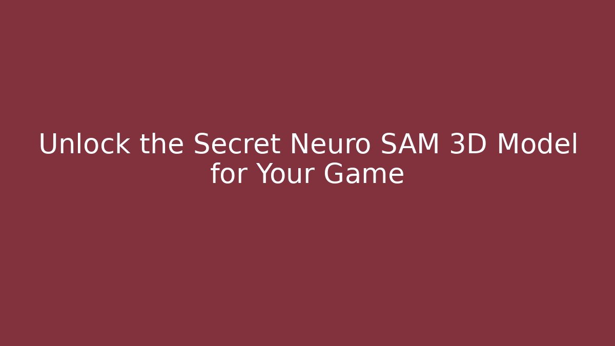 Unlock the Secret Neuro SAM 3D Model for Your Game