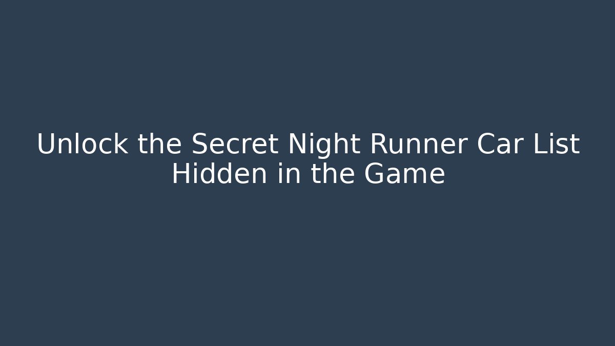 Unlock the Secret Night Runner Car List Hidden in the Game