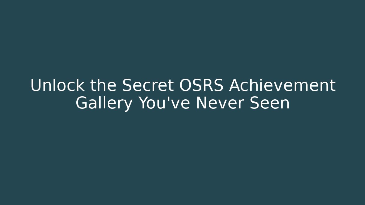 Unlock the Secret OSRS Achievement Gallery You've Never Seen