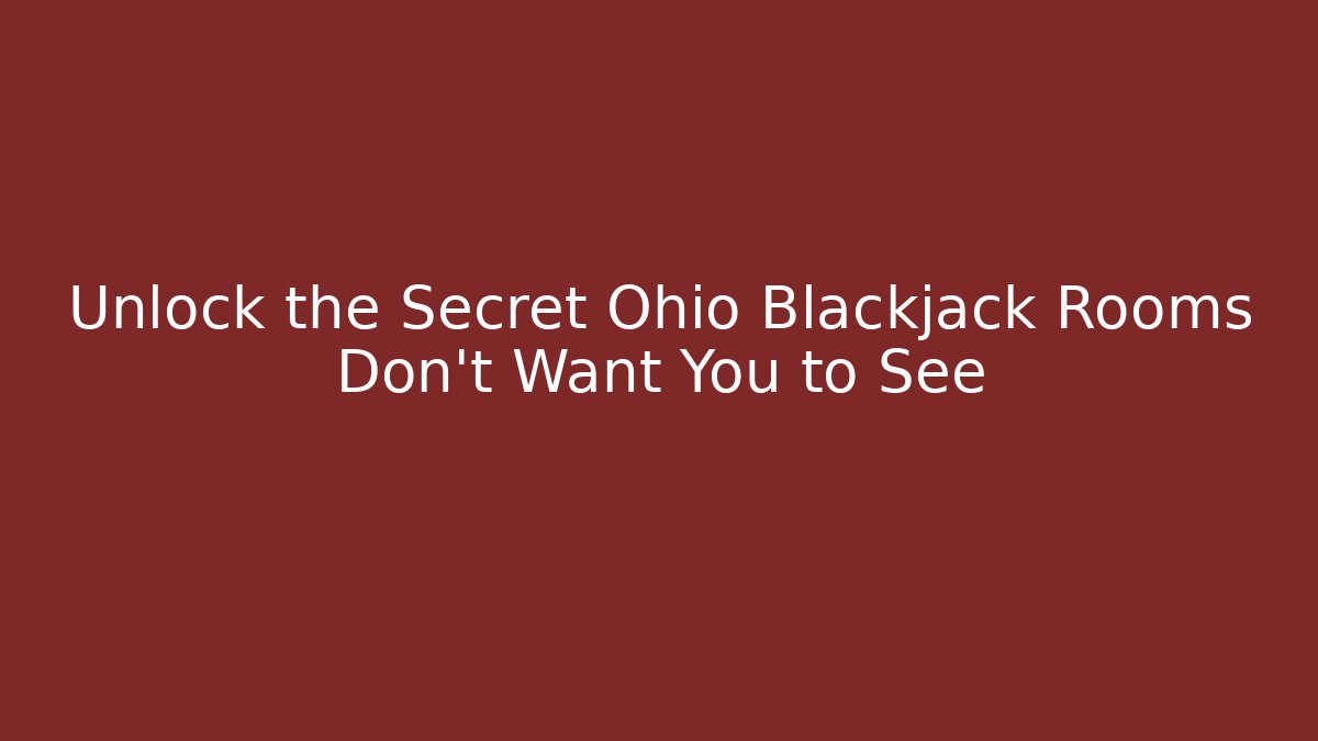 Unlock the Secret Ohio Blackjack Rooms Don't Want You to See
