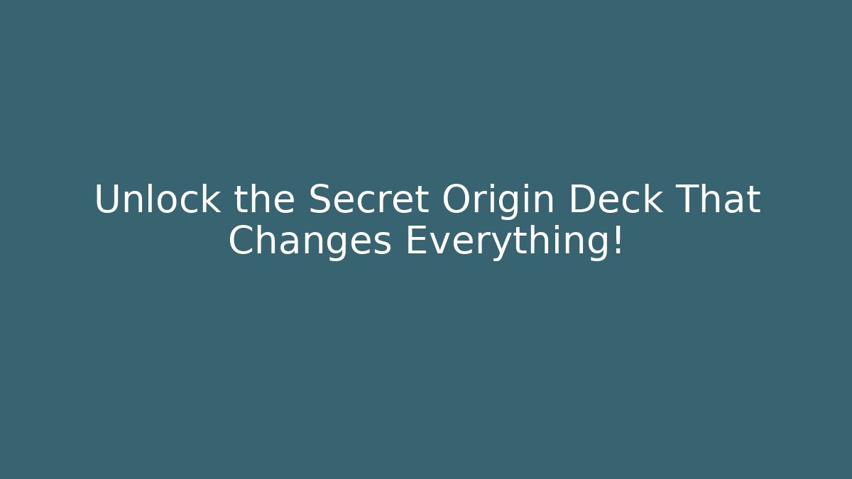 Unlock the Secret Origin Deck That Changes Everything! - Método de Aprovação