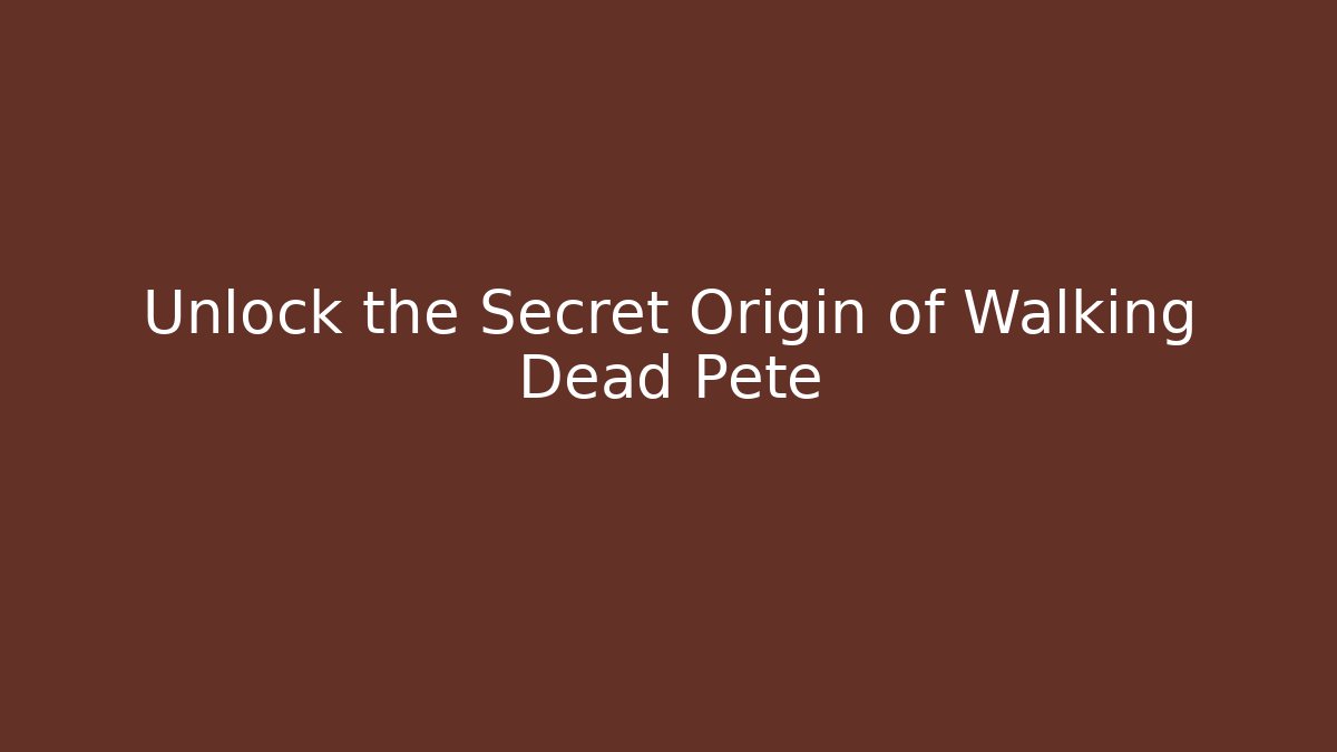 Unlock the Secret Origin of Walking Dead Pete