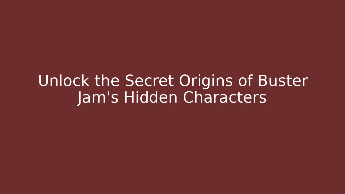 Unlock the Secret Origins of Buster Jam’s Hidden Characters - Método de Aprovação