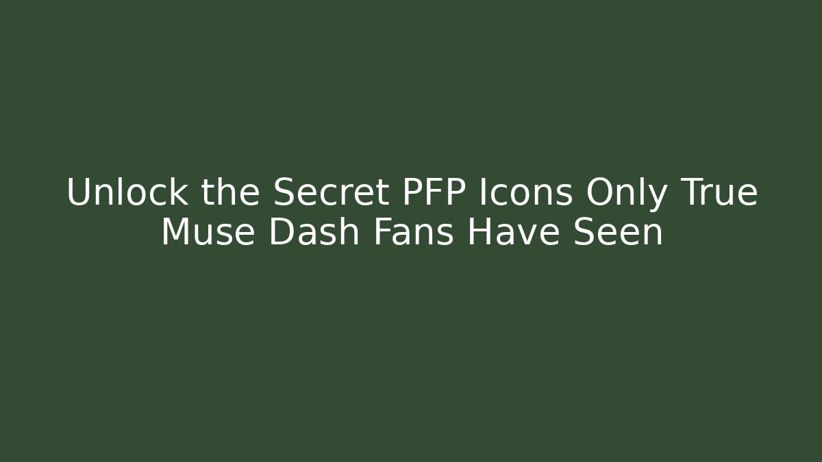 Unlock the Secret PFP Icons Only True Muse Dash Fans Have Seen