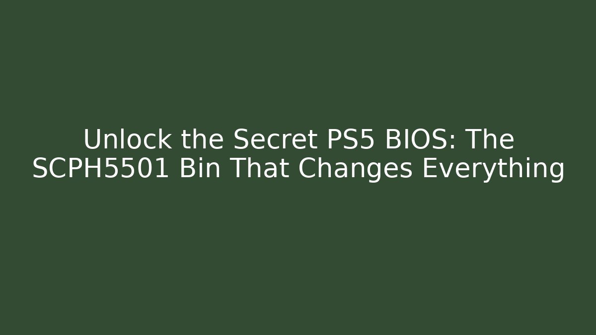 Unlock the Secret PS5 BIOS: The SCPH5501 Bin That Changes Everything