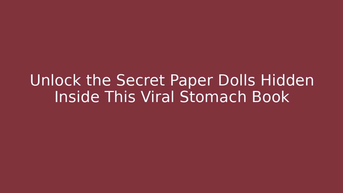 Unlock the Secret Paper Dolls Hidden Inside This Viral Stomach Book
