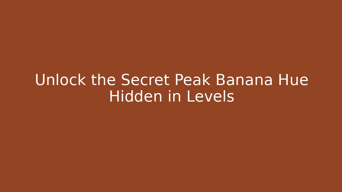 Unlock the Secret Peak Banana Hue Hidden in Levels