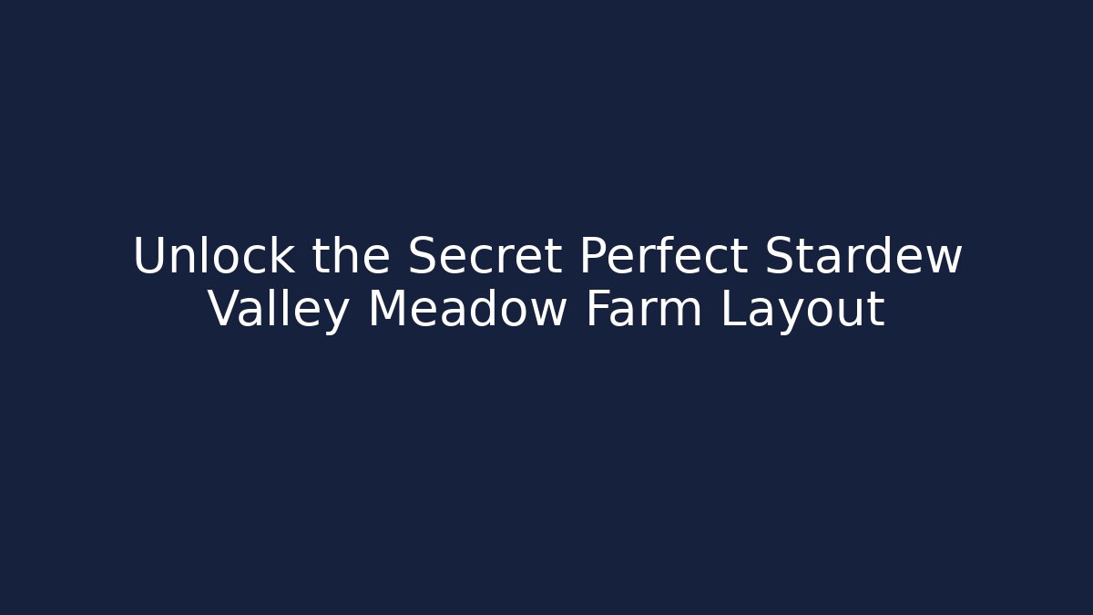 Unlock the Secret Perfect Stardew Valley Meadow Farm Layout