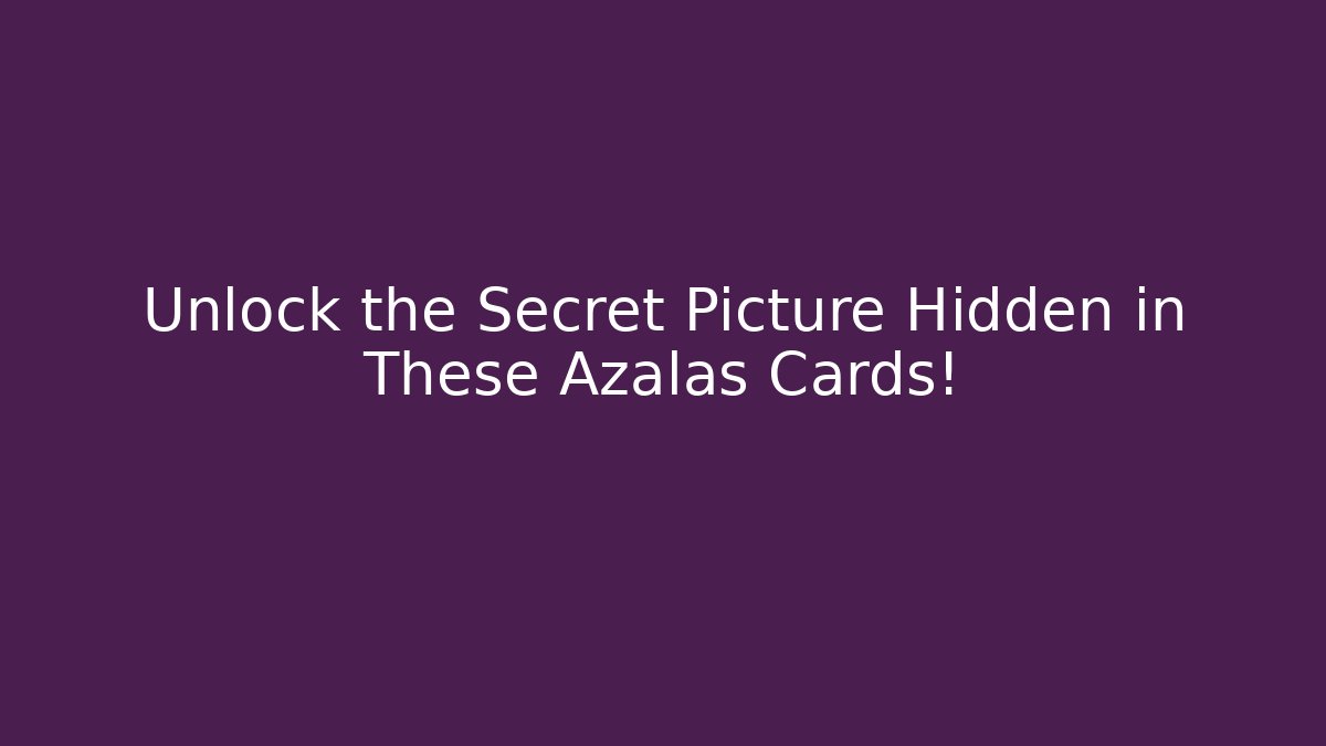 Unlock the Secret Picture Hidden in These Azalas Cards!