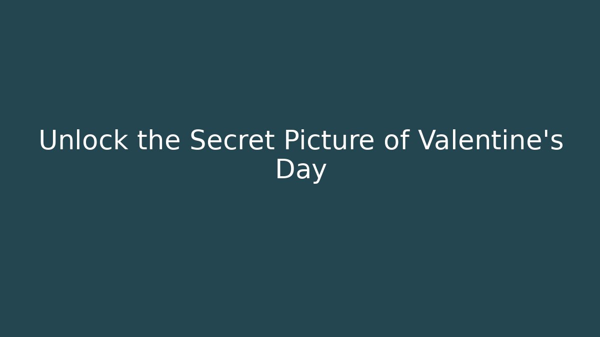 Unlock the Secret Picture of Valentine's Day