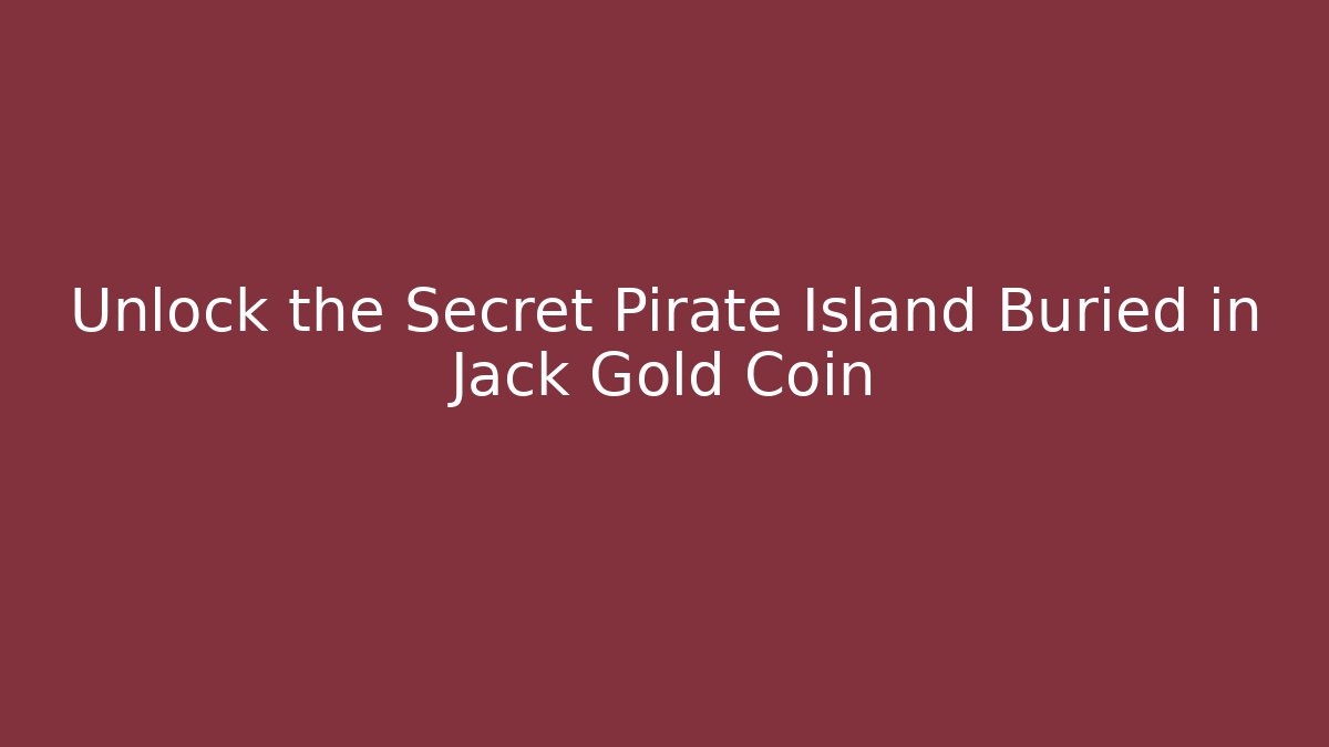 Unlock the Secret Pirate Island Buried in Jack Gold Coin