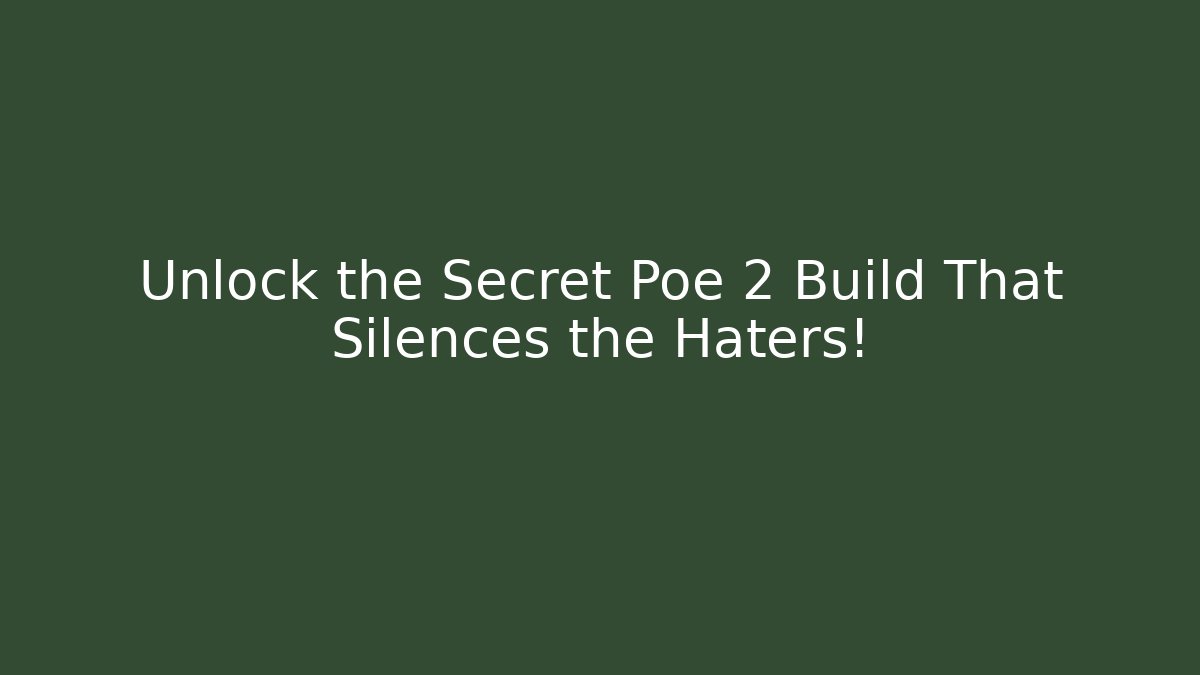 Unlock the Secret Poe 2 Build That Silences the Haters!