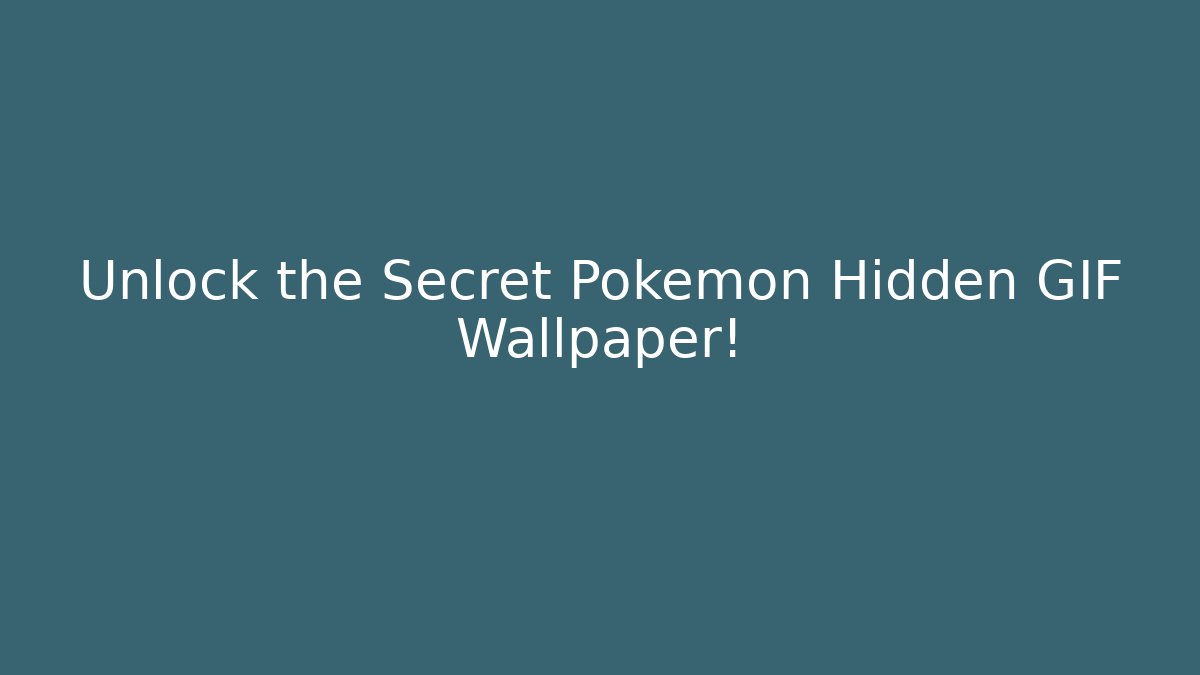 Unlock the Secret Pokémon Hidden GIF Wallpaper!