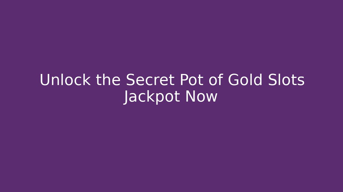 Unlock the Secret Pot of Gold Slots Jackpot Now